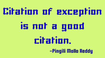 Citation of exception is not a good citation.