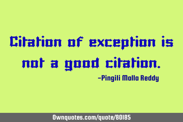 Citation of exception is not a good