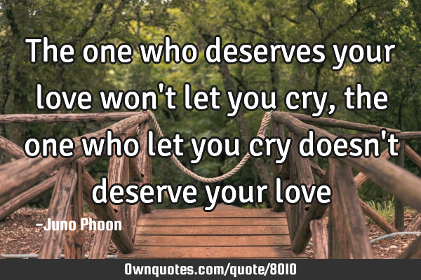 The one who deserves your love won