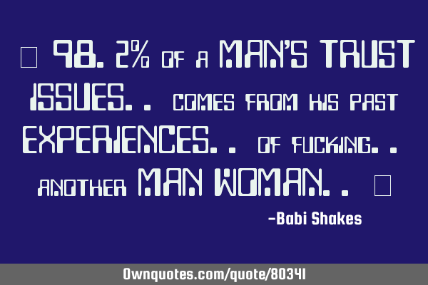 " 98.2% of a MAN