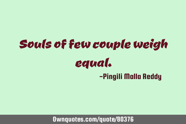 Souls of few couple weigh