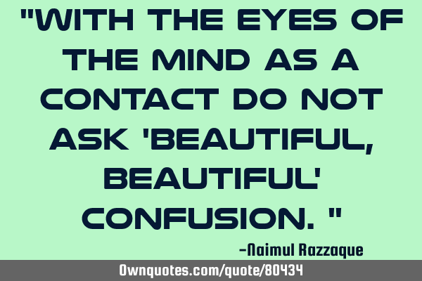 "With the eyes of the mind as a contact Do not ask 