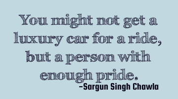 You might not get a luxury car for a ride, but a person with enough