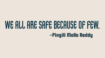We all are safe because of few.