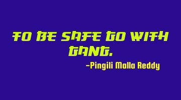 To be safe go with gang.
