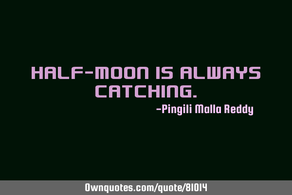 Half-moon is always