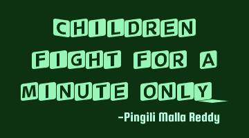 Children fight for a minute only.