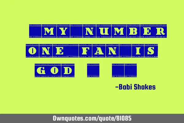 " My number one fan is God.. "