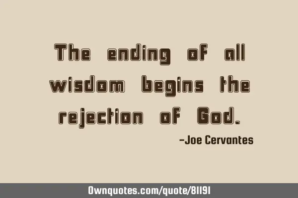The ending of all wisdom begins the rejection of G