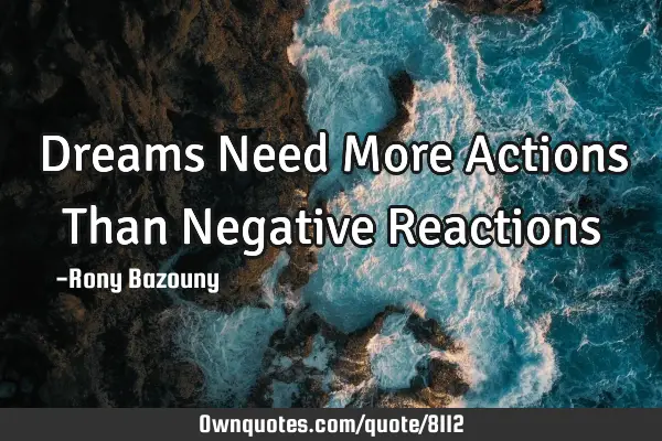 Dreams Need More Actions Than Negative R