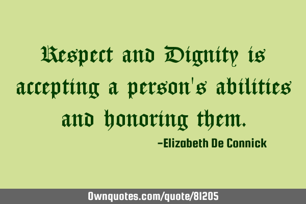 Respect and Dignity is accepting a person