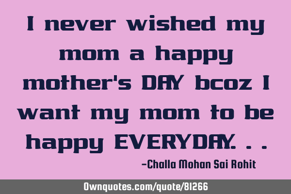 I never wished my mom a happy mother