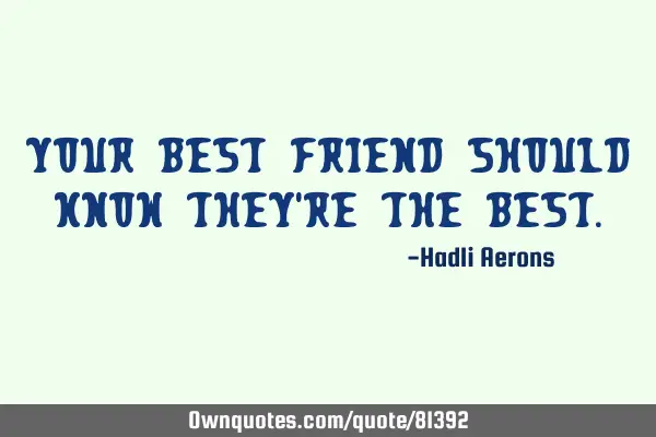 Your best friend should know they
