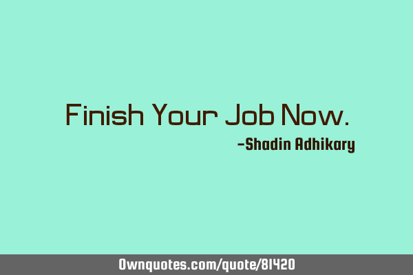 Finish Your Job N
