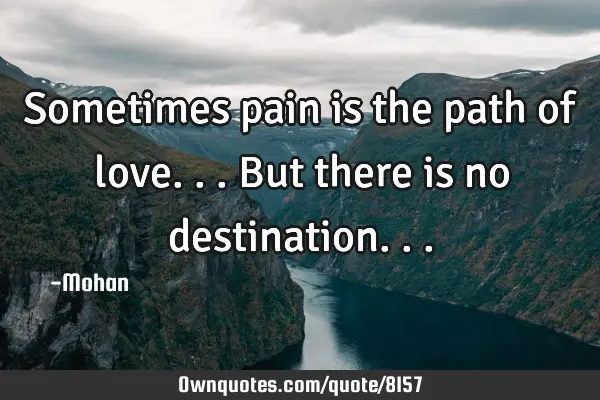 Sometimes pain is the path of love...but there is no