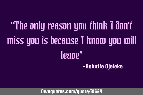 "The only reason you think I don
