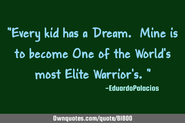 "Every kid has a Dream. Mine is to become One of the World