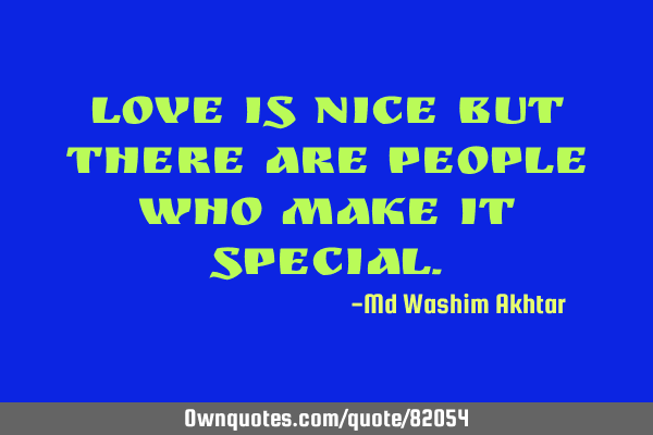 Love is nice but there are people who make it
