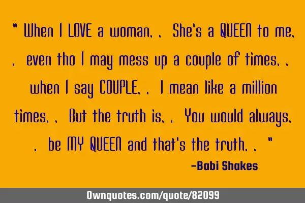 " When I LOVE a woman.. She