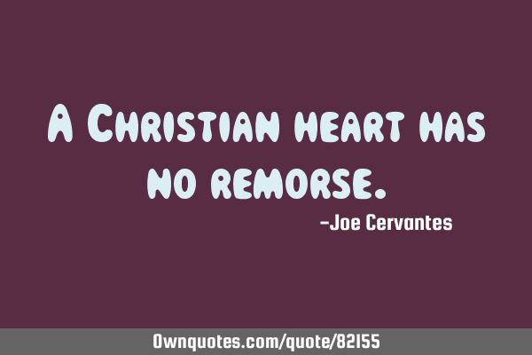 A Christian heart has no