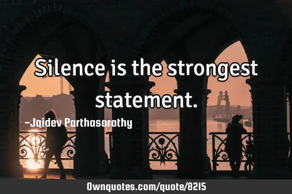 Silence is the strongest