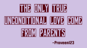 the only true unconditional love comes from