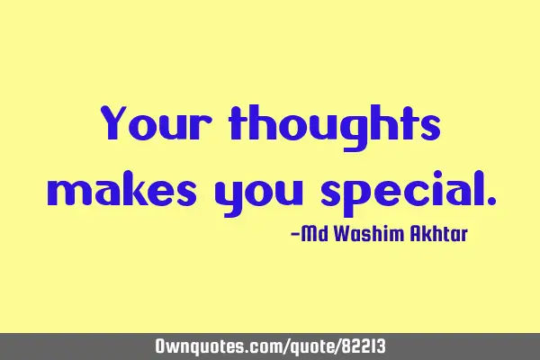 Your thoughts makes you
