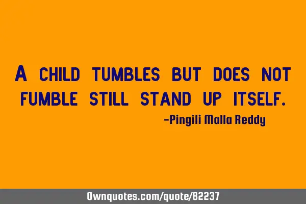 A child tumbles but does not fumble still stand up