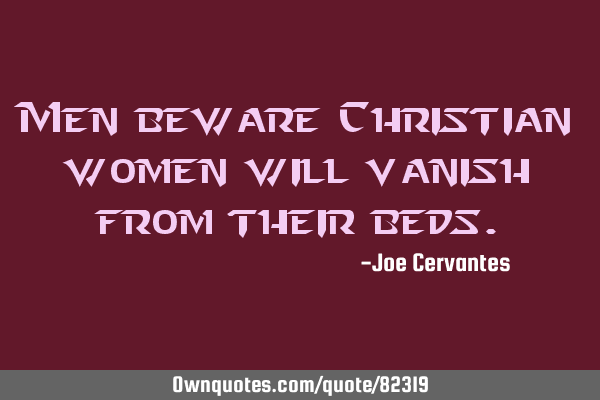 Men beware Christian women will vanish from their