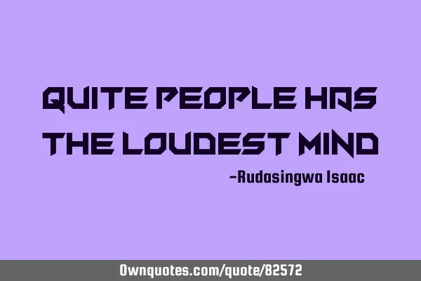 Quite people has the loudest