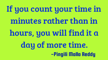 If you count your time in minutes rather than in hours, you will find it a day of more time.