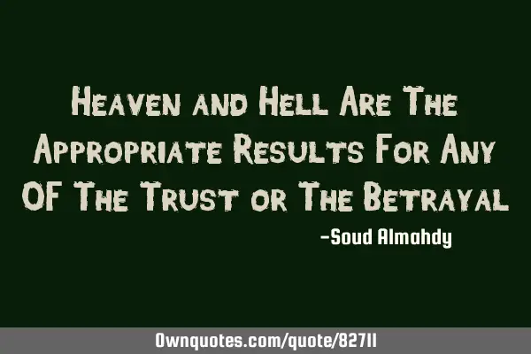 Heaven and Hell Are The Appropriate Results For Any OF The Trust or The B