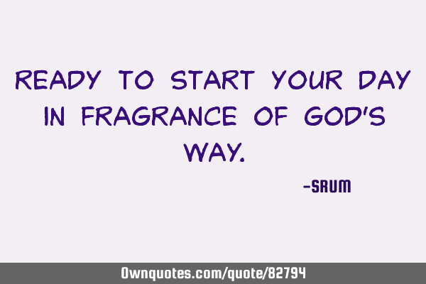 Ready to start your day in Fragrance of god