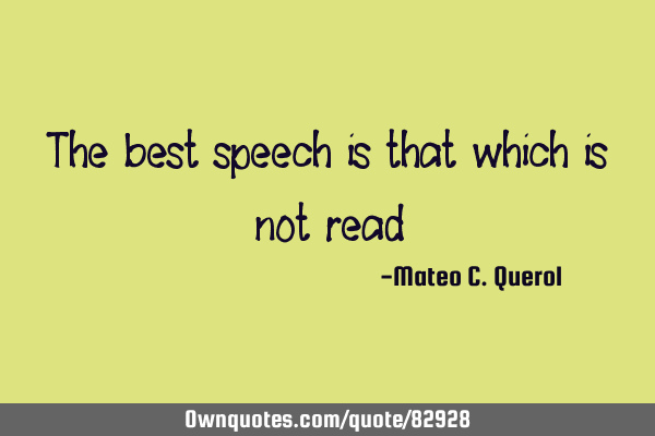 The best speech is that which is not