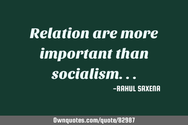 Relation are more important than
