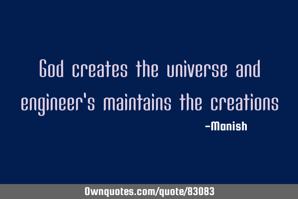 God creates the universe and engineer