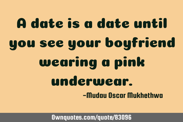 A date is a date until you see your boyfriend wearing a pink