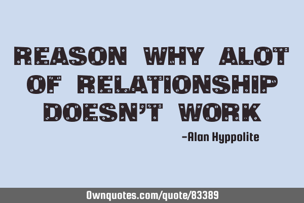 Reason why alot of relationship doesn