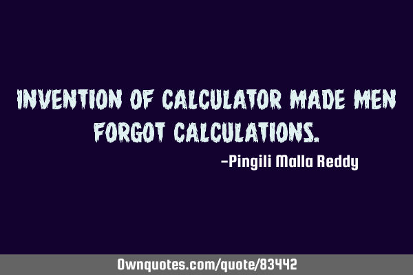 Invention of calculator made men forgot