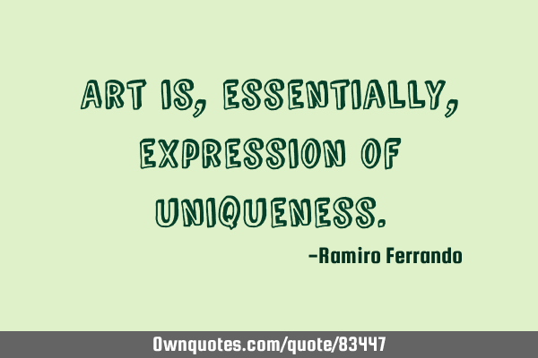 Art is, essentially, expression of