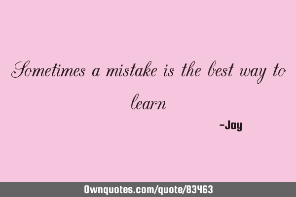 Sometimes a mistake is the best way to