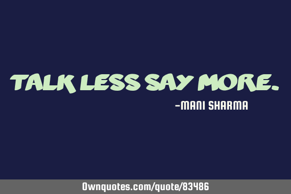 Talk less say