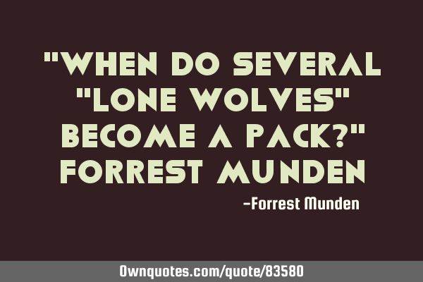 "When do several "lone wolves" become a pack?" Forrest M