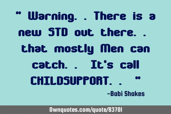 " Warning..There is a new STD out there.. that mostly Men can catch.. It