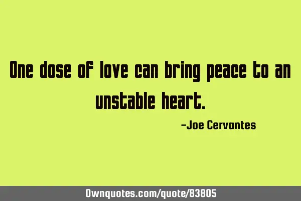 One dose of love can bring peace to an unstable