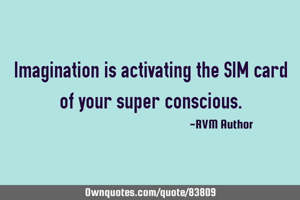 Imagination is activating the SIM card of your super