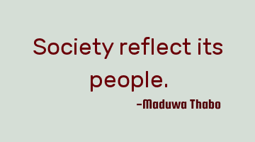 Society reflect its people.