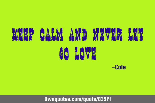 Keep calm and never let go