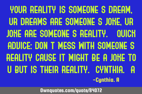 Your reality is someone