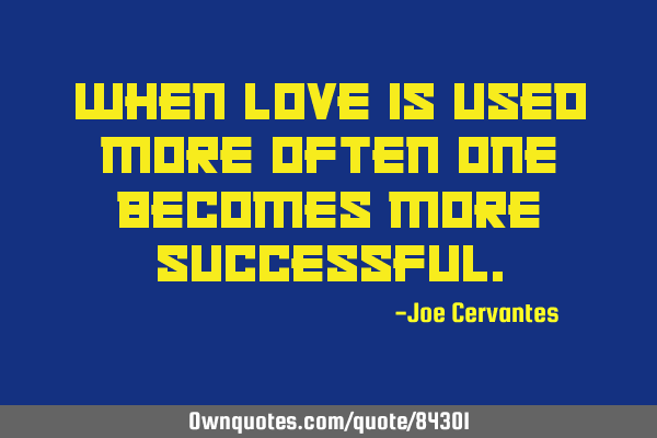 When love is used more often one becomes more